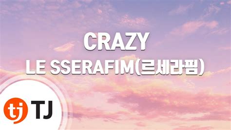 Tj노래방 Crazy Le Sserafim르세라핌 Tj Karaoke Youtube