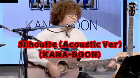 (KANA-BOON) Silhouette [Acoustic Version] - YouTube