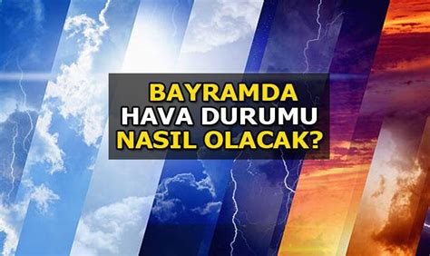 Hava Durumu Ramazan Bayram Nda Hava Durumu Nas L Olacak Te Ankara