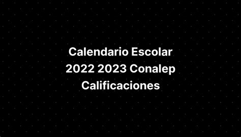 Calendario Escolar 2022 2023 Conalep Calificaciones IMAGESEE