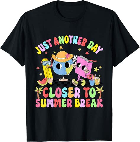 Hot Trending T Shirt With Just Another Day Closer To Summer Break Last Day Of School Walmart