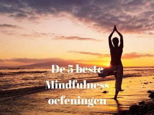 De Beste Mindfulness Oefeningen Optimalegezondheid