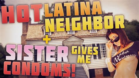 HOT LATINA NEIGHBOR MY SISTER GIVES ME CONDOMS FLIRTING GONE WRONG YouTube
