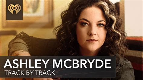 Ashley Mcbryde Shares Exclusive Stories For Every Track On Never Will