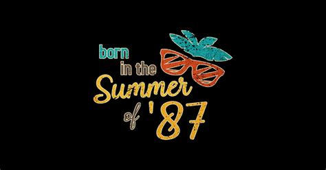 Born In The Summer Of 87 Birthday Ts Funny 1987 Bday 87 Bday T