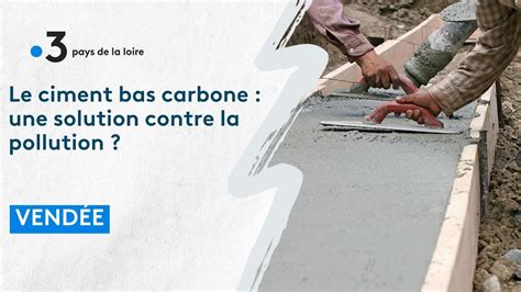 Le Ciment Bas Carbone Une Solution Contre La Pollution