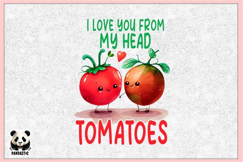 I Love You From My Head Tomatoes Puns Graphic By Pandastic · Creative