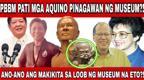 PBBM NAGPAGAWA NG MUSEUM PATI MGA AQUINO KASAMA DITO SI MADAM IMELDA