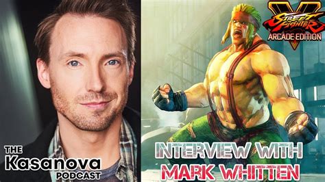 Mark Whitten Interview On The Kasanova Podcast Street Fighter 5s Alex