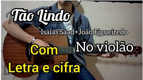 T O Lindo Isa As Saad Jo O Figueiredo Cifra E Letra Voz E Viol O