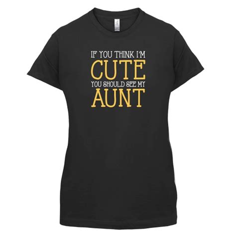 If You Think Im Cute You Should See My Aunt T Shirt By Chargrilled