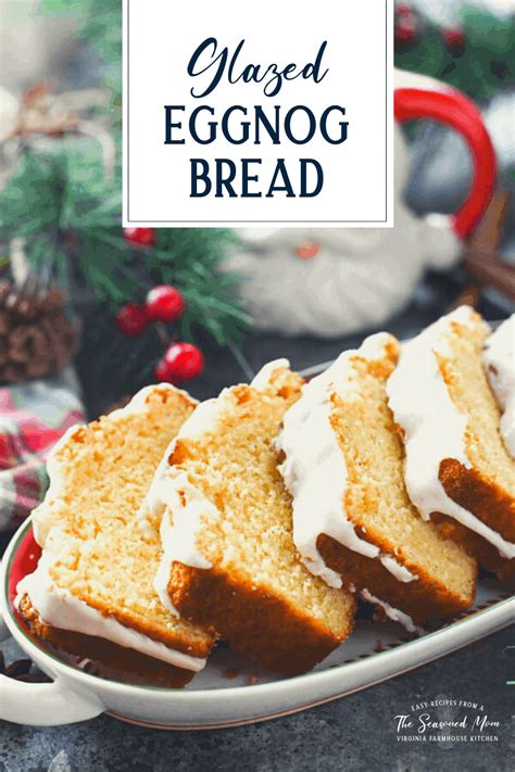 Glazed Eggnog Bread The Seasoned Mom