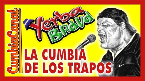 Yerba Brava La Cumbia De Los Trapos Cumbia Canal Youtube