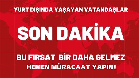 YURT DIŞINDA YAŞAYAN VATANDAŞLAR BU FIRSAT BİRDAHA GELEMEZ GEÇ KALMADAN