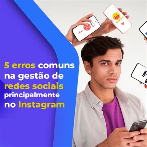 5 erros comuns na gestão de redes sociais Top Minds Consultoria