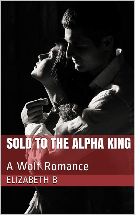 Sold to the Alpha King by Elizabeth B | Goodreads