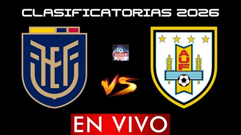 Ecuador Vs Uruguay En Vivo Eliminatorias Mundial 2026 Conmebol ⚽