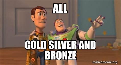 all Gold silver and bronze - Buzz and Woody (Toy Story) Meme Meme Generator