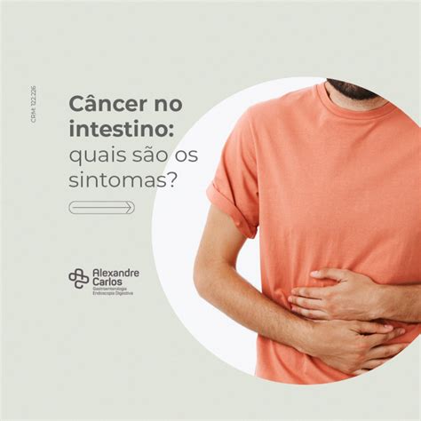 Câncer No Intestino Quais São Os Sintomas Dr Alexandre Carlos