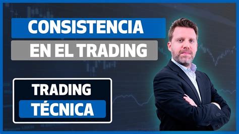 💡como Alcanzar La Consistencia En El Trading Por Dany Perez Trader Youtube