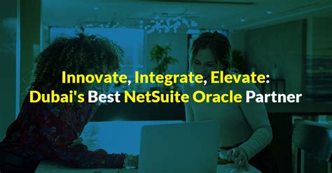 Innovate Integrate Elevate Dubais Best NetSuite Oracle Partner