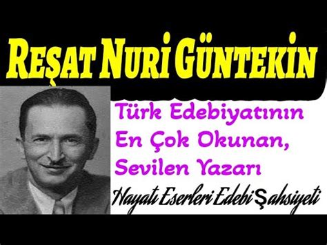 Reşat Nuri Güntekin Hayatı Eserleri Edebi Şahsiyeti Çalıkuşu Yaprak