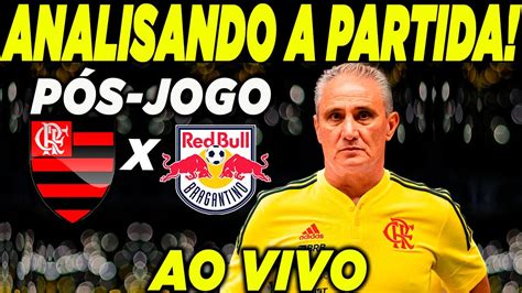 P S Jogo Flamengo X Bragantino Ao Vivo Do Maracan An Lise E