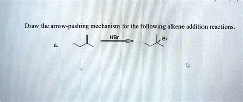 SOLVED Draw The Arrow Pushing Mechanism For The Following Alkene