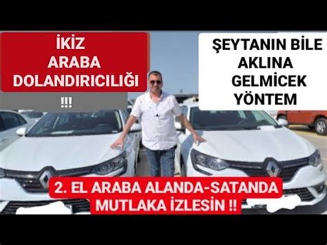 İKİNCİ EL OTO ALACAKLAR DİKKAT 2 EL ARAÇ DOLANDIRICILARININ YENİ