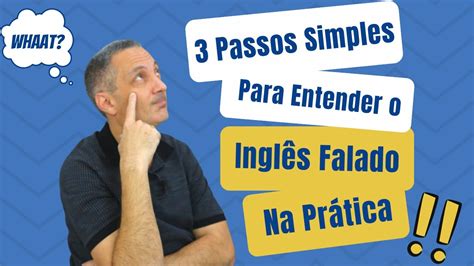 Passos Simples Para Entender O Ingl S Falado Na Pr Tica Youtube