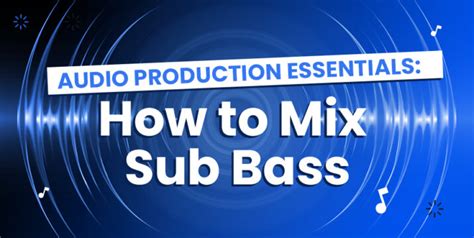 Audio Production Essentials How To Mix Sub Bass Sourceaudio Sourceaudio