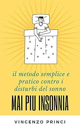 Mai Pi Insonnia Il Metodo Semplice Ed Efficace Contro I Disturbi Del