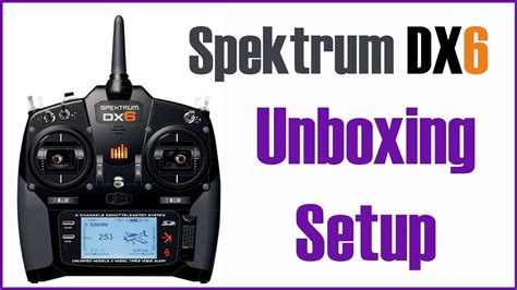 Spektrum Dx6 Gen 3 Unboxing And Setup Youtube