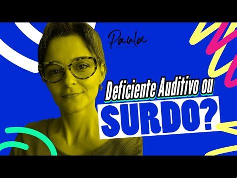 DEFICIENTE Auditivo Ou SURDO Paula Pfeifer Conta A VERDADE Pcd