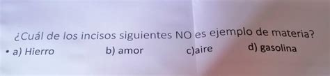 Cu L De Los Incisos Siguientes No Es Ejemplo De Materia A Hierro B