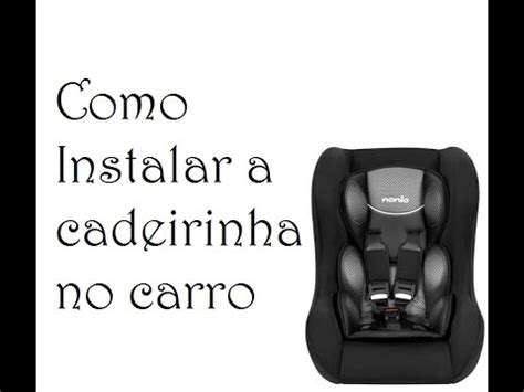 Como Instalar A Cadeirinha No Carro YouTube