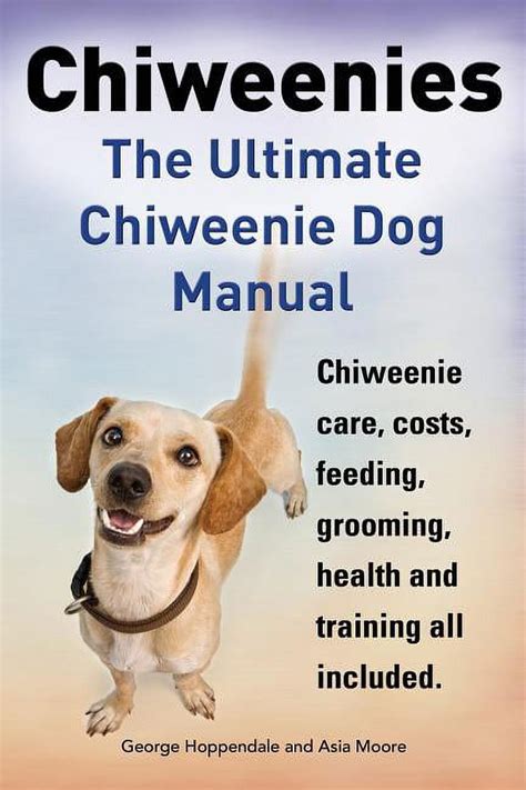 Chiweenies The Ultimate Chiweenie Dog Manual Chiweenie Care Costs