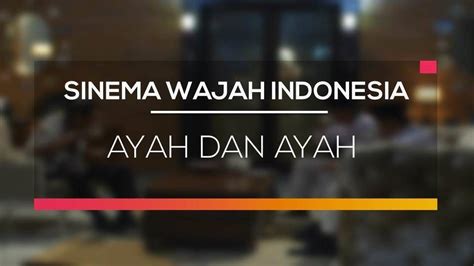 Sinema Wajah Indonesia Ayah Dan Ayah Full Movie Vidio