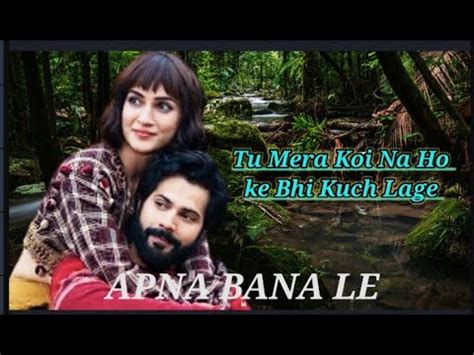 Tu Mera Koi Na Hoke Bhi Kuch Lage Official Video Arijit Singh Vanun