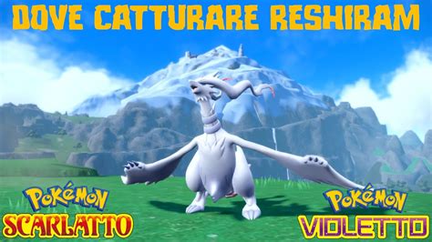 Tutorial Dove Catturare Il Leggendario Reshiram Pokemon Scarlatto E