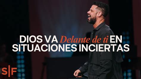 Dios Va Delante De Ti En Situaciones Inciertas Steven Furtick Youtube