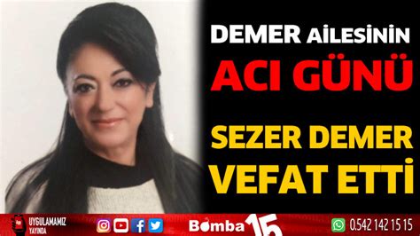 DEMER AİLESİNİN ACI GÜNÜ SEZER DEMER VEFAT ETTİ Burdur Haber Burdur