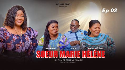 Soeur Marie H L Ne Episode Nouveau Film Congolais Bel Art Prod