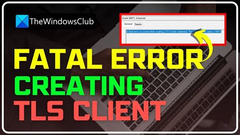 A Fatal Error Occurred While Creating A TLS Client Credential 10013