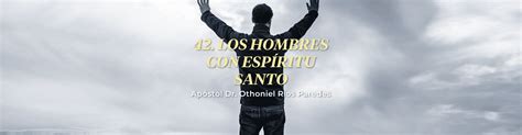 Los Hombres Con Espíritu Santo Foundation Othoniel Rios Paredes