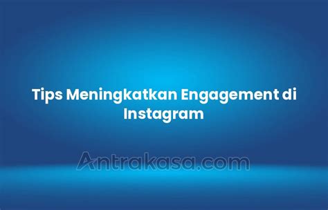 Tips Meningkatkan Engagement Di Instagram