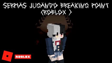 Serpias Jugando Breaking Point Roblox Youtube