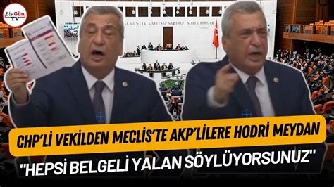 Chp Li Vekilden Meclis Te Hodri Meydan Hepsi Belgeli Yalan