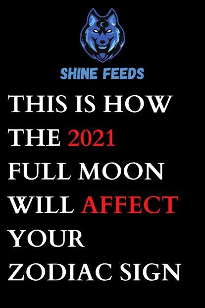 This Is How The 2021 Full Moon Will Affect Your Zodiac Sign Shinefeeds