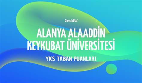 Alanya Alaaddin Keykubat Üniversitesi Taban Puanları 2024 GencizBiz